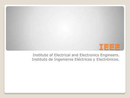 IEEE Institute of Electrical and Electronics Engineers.