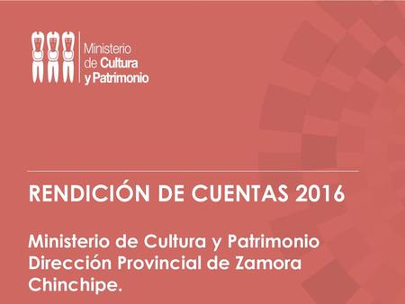 RENDICIÓN DE CUENTAS 2016 Ministerio de Cultura y Patrimonio