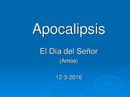 Apocalipsis El Día del Señor (Amós) 12-3-2016.