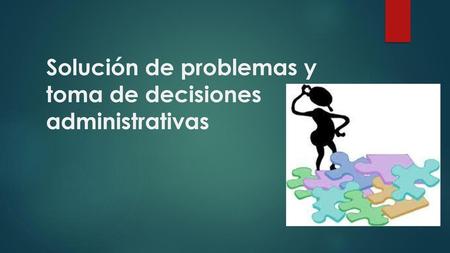 Solución de problemas y toma de decisiones administrativas