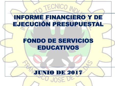INFORME FINANCIERO Y DE EJECUCIÓN PRESUPUESTAL