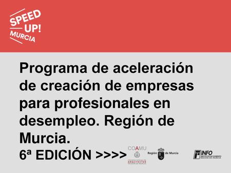 Programa de aceleración de creación de empresas para profesionales en desempleo. Región de Murcia. 6ª EDICIÓN >>>>