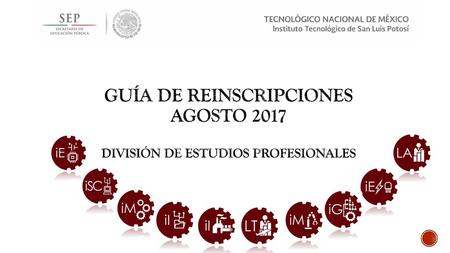 GUÍA DE REINSCRIPCIONES AGOSTO 2017 División de estudios profesionales