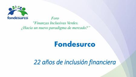Fondesurco 22 años de inclusión financiera