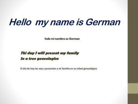 Hello my name is German hola mi nombre es German