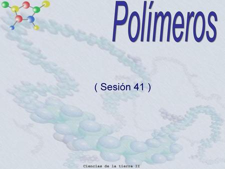 Polímeros ( Sesión 41 ).