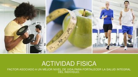 Actividad fisica Factor asociado a un mejor nivel de vida para fortalecer la salud integral del individuo.