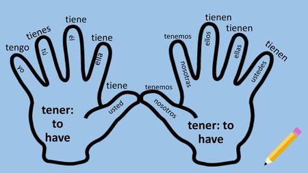 tener: to have tener: to have