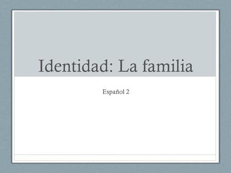 Identidad: La familia Español 2.