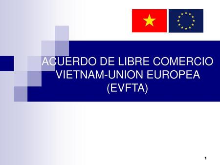 ACUERDO DE LIBRE COMERCIO VIETNAM-UNION EUROPEA (EVFTA)