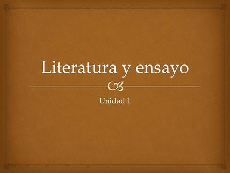 Literatura y ensayo Unidad 1.