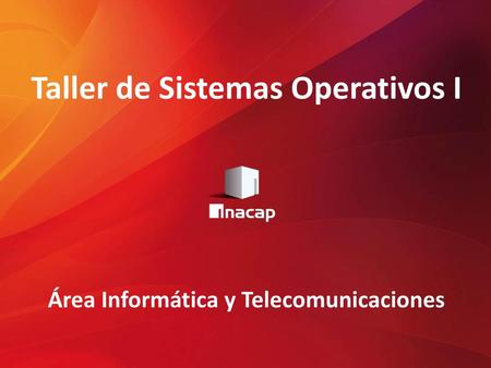 Taller de Sistemas Operativos I Área Informática y Telecomunicaciones