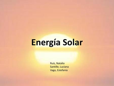 Energía Solar Ruiz, Natalio Santille, Luciana Vago, Estefania.
