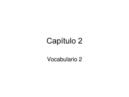 Capítulo 2 Vocabulario 2.