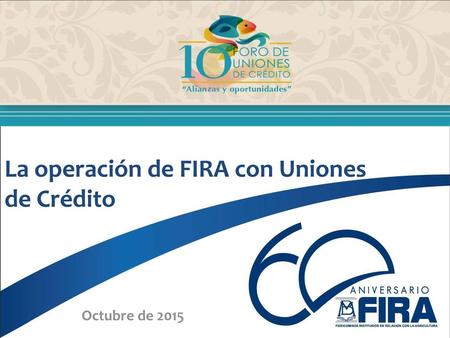 La operación de FIRA con Uniones de Crédito