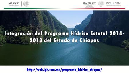 Integración del Programa Hídrico Estatal del Estado de Chiapas