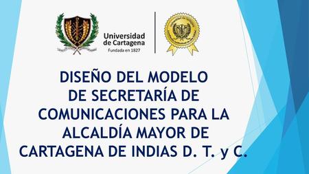 DISEÑO DEL MODELO DE SECRETARÍA DE COMUNICACIONES PARA LA ALCALDÍA MAYOR DE CARTAGENA DE INDIAS D. T. y C.