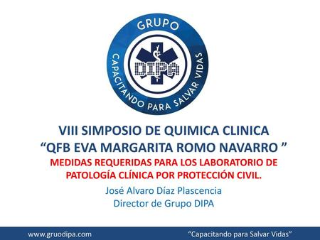 VIII SIMPOSIO DE QUIMICA CLINICA “QFB EVA MARGARITA ROMO NAVARRO ” MEDIDAS REQUERIDAS PARA LOS LABORATORIO DE PATOLOGÍA CLÍNICA POR PROTECCIÓN CIVIL. José.