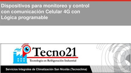 Utilizando la serie de productos TECNO 21 , podrá monitorear y controlar en forma remota, Sensores, Transductores o dispositivos inteligentes, por medio.