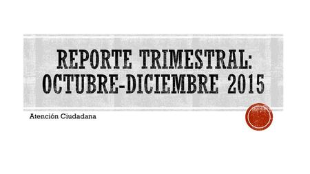 REPORTE TRIMESTRAL: Octubre-Diciembre 2015
