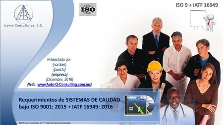 ISO 9 + IATF 16949 Presentado por: {nombre} {puesto} {empresa}