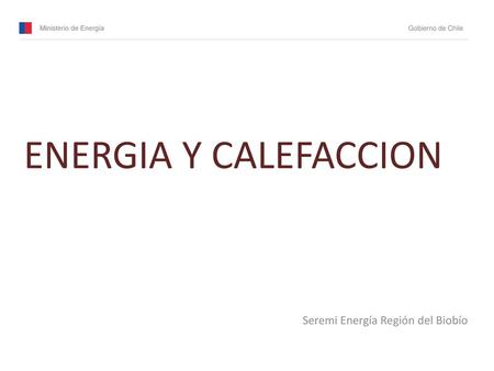ENERGIA Y CALEFACCION Seremi Energía Región del Biobío