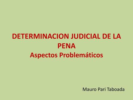 DETERMINACION JUDICIAL DE LA PENA Aspectos Problemáticos