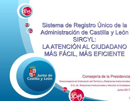 SIRCYL Actualmente El Sistema de Registro Único de la Administración de Castilla y León cuenta, desde 2003, con el soporte de una aplicación informática.