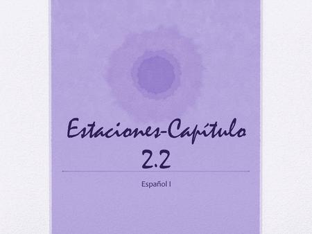Estaciones-Capítulo 2.2 Español I.