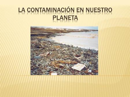 LA Contaminación en nuestro planeta