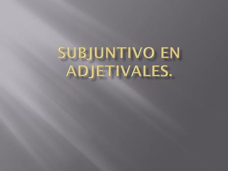 Subjuntivo en Adjetivales.