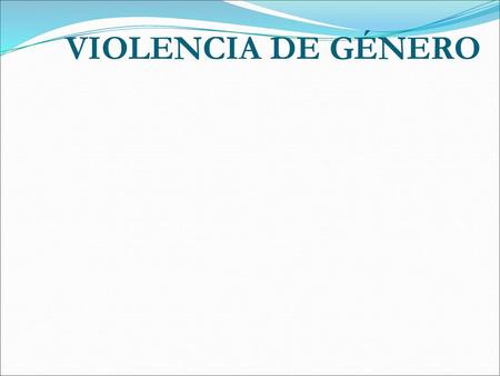 VIOLENCIA DE GÉNERO.