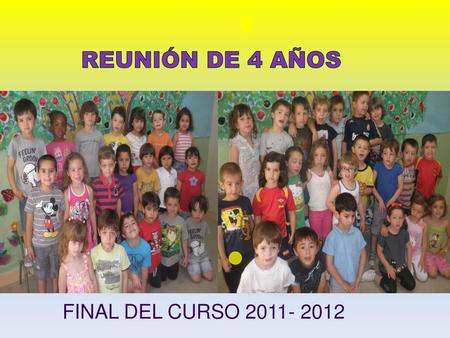 REUNIÓN DE 4 AÑOS FINAL DEL CURSO 2011- 2012.