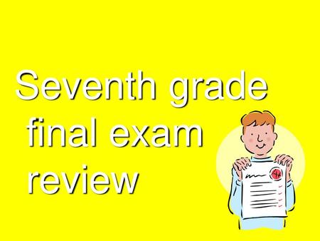 Seventh grade final exam review