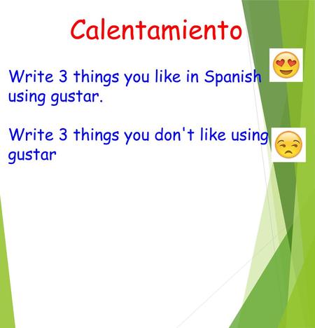 Calentamiento Write 3 things you like in Spanish using gustar.
