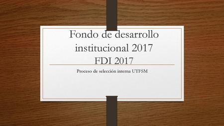 Fondo de desarrollo institucional 2017 FDI 2017