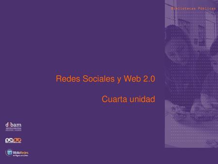 Redes Sociales y Web 2.0 Cuarta unidad.