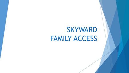 SKYWARD FAMILY ACCESS.