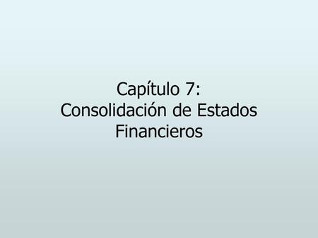 Capítulo 7: Consolidación de Estados Financieros