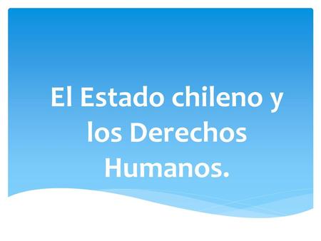 El Estado chileno y los Derechos Humanos.