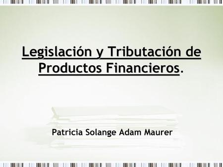 Legislación y Tributación de Productos Financieros.