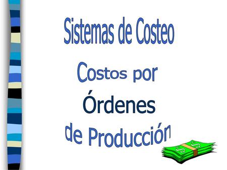 Sistemas de Costeo Costos por Órdenes de Producción.