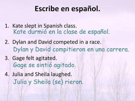 Escribe en español. Kate slept in Spanish class.