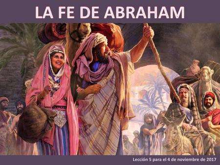 LA FE DE ABRAHAM Lección 5 para el 4 de noviembre de 2017.