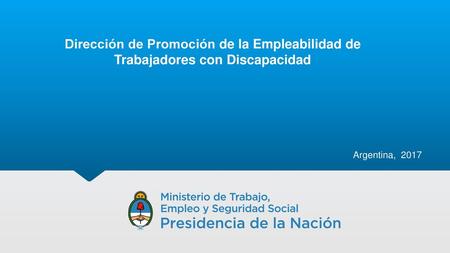Dirección de Promoción de la Empleabilidad de Trabajadores con Discapacidad Argentina, 2017.