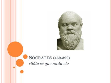 Sócrates (469-399) «Sólo sé que nada sé».