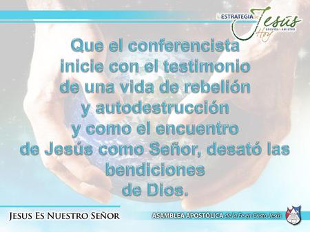 Que el conferencista inicie con el testimonio de una vida de rebelión y autodestrucción y como el encuentro de Jesús como Señor, desató las bendiciones.