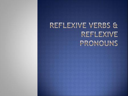 Reflexive verbs & Reflexive pronouns
