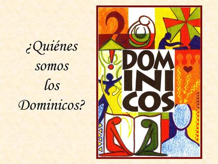 ¿Quiénes somos los Dominicos?