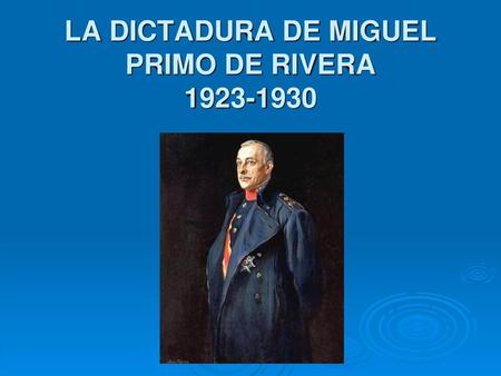 LA DICTADURA DE MIGUEL PRIMO DE RIVERA